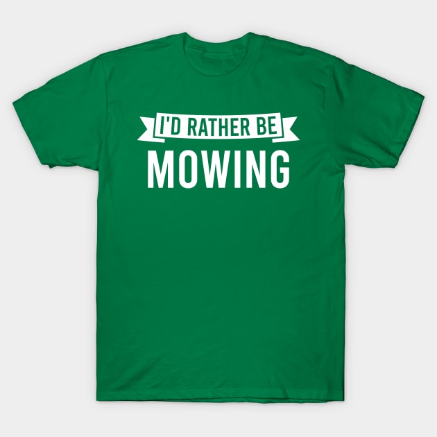 I'd Rather Be Mowing T-Shirt by FOZClothing